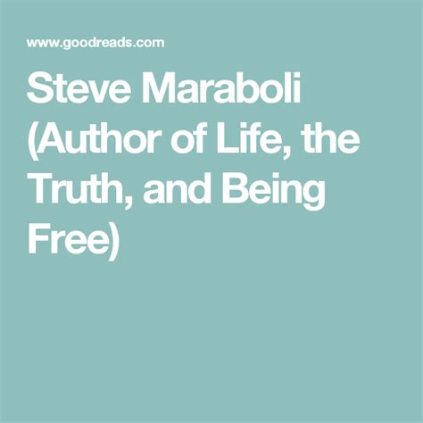 steve maraboli|Steve Maraboli Quotes (Author of Life, the Truth, and Being Free).